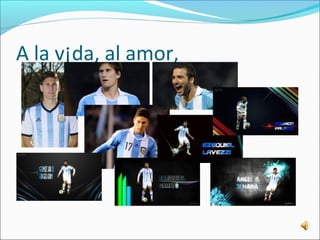 A la v¡da, al amor, 
 