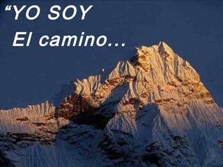 “YO SOY
El camino...
 