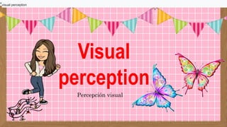 Visual
perception
visual perception
visual perception
Percepción visual
 