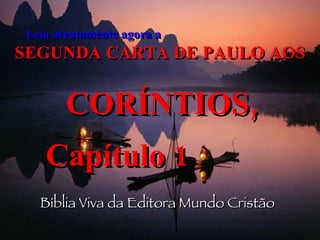 Leia atentamente agora a   SEGUNDA CARTA DE PAULO AOS CORÍNTIOS, Capítulo 1   Bíblia Viva da Editora Mundo Cristão 
