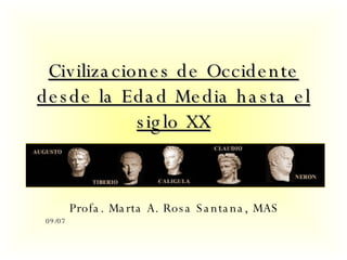 Civilizaciones de Occidente desde la Edad Media hasta el siglo XX Profa. Marta A. Rosa Santana, MAS 09/07 