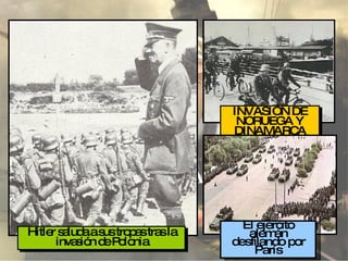 Hitler saluda a sus tropas tras la invasión de Polonia INVASIÓN DE NORUEGA Y DINAMARCA El ejercito alemán desfilando por París 