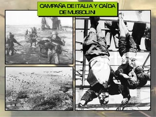 CAMPAÑA DE ITALIA Y CAÍDA DE MUSSOLINI 