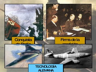 Conquista de Berlín Firma de la rendición alemana TECNOLOGÍA ALEMANA 