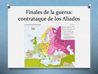 Finales de la guerra:
contrataque de los Aliados
 