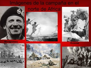 Imágenes de la campaña en el norte de Africa Montgomery Rommel 