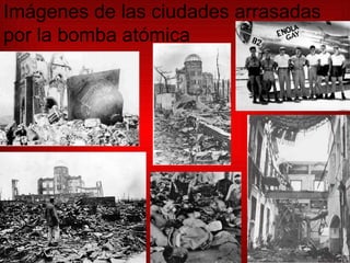 Imágenes de las ciudades arrasadas por la bomba atómica 