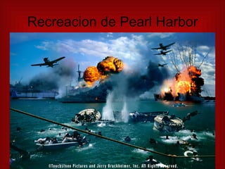 Recreacion de Pearl Harbor 