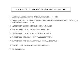 LA SDN Y LA SEGUNDA GUERRA MUNDIAL ,[object Object],[object Object],[object Object],[object Object],[object Object],[object Object],[object Object],[object Object],[object Object]