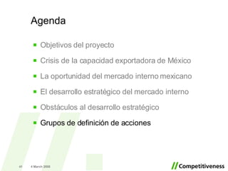 Agenda Objetivos del proyecto Crisis de la capacidad exportadora de México La oportunidad del mercado interno mexicano El desarrollo estratégico del mercado interno Obstáculos al desarrollo estratégico Grupos de definición de acciones 2 June 2009 