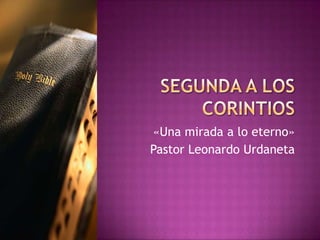 «Una mirada a lo eterno»
Pastor Leonardo Urdaneta

 