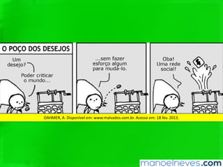 DAHMER,	A.	Disponível	em:	www.malvados.com.br.	Acesso	em:	18	fev.	2013.		
 