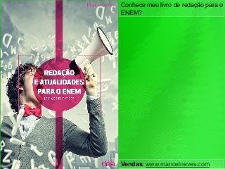 Conhece meu livro de redação para o
ENEM?	
Vendas: www.manoelneves.com	
 