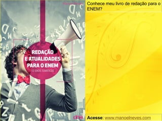 Conhece meu livro de redação para o
ENEM?	
Acesse: www.manoelneves.com	
 