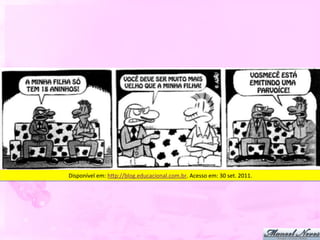 Disponível	
  em:	
  h5p://blog.educacional.com.br.	
  Acesso	
  em:	
  30	
  set.	
  2011.	
  
 
