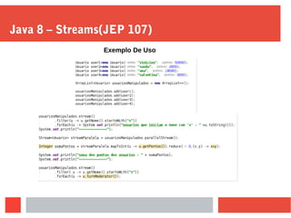 Java 8 – Streams(JEP 107)
Exemplo De Uso
 