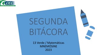 SEGUNDA
BITÁCORA
13 Verde / Matemáticas
MNEMÓSINE
2023
 