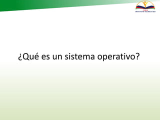 ¿Qué es un sistema operativo?
 