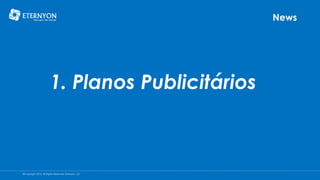 News

1. Planos Publicitários

©Copyright 2014, All Rights Reserved, Eternyon, LLC

 