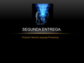 SEGUNDA ENTREGA.
Proyecto: Natural Language Processing.
 