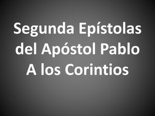 Segunda Epístolas
del Apóstol Pablo
A los Corintios
 