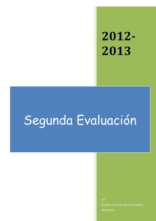 2012-
            2013




Segunda Evaluación




            w7
            [Escribir el nombre de la compañía]
            2012-2013
 