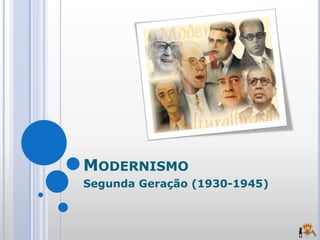 MODERNISMO
Segunda Geração (1930-1945)
 