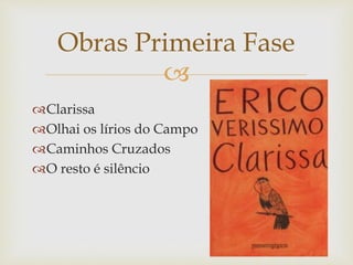 
Clarissa
Olhai os lírios do Campo
Caminhos Cruzados
O resto é silêncio
Obras Primeira Fase
 