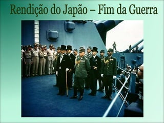Rendição do Japão – Fim da Guerra 