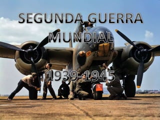 SEGUNDA GUERRA MUNDIAL 1939-1945 