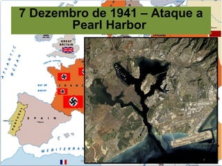 Prof. Douglas Barraqui
www.dougnahistoria.blogspot.com.br
7 Dezembro de 1941 – Ataque a
Pearl Harbor
 
