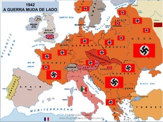 Prof. Douglas Barraqui
www.dougnahistoria.blogspot.com.br
1942
A GUERRA MUDA DE LADO
 