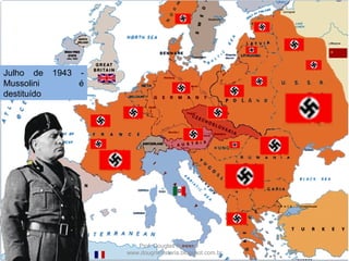 Prof. Douglas Barraqui
www.dougnahistoria.blogspot.com.br
Julho de 1943 -
Mussolini é
destituído
 
