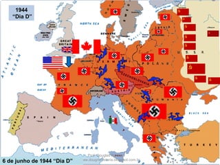 Prof. Douglas Barraqui
www.dougnahistoria.blogspot.com.br6 de junho de 1944 “Dia D”
1944
“Dia D”
 
