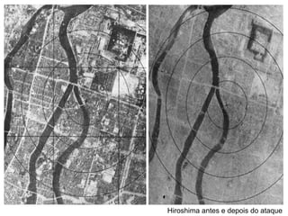Hiroshima antes e depois do ataque
 