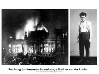 Reichstag (parlamento), incendiado, e Marinus van der LubbeProf. Douglas Barraqui
www.dougnahistoria.blogspot.com.br
 