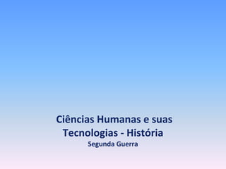 Ciências Humanas e suas
Tecnologias - História
Segunda Guerra
 