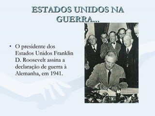 ESTADOS UNIDOS NA GUERRA... O presidente dos Estados Unidos Franklin D. Roosevelt assina a declaração de guerra à Alemanha, em 1941.  
