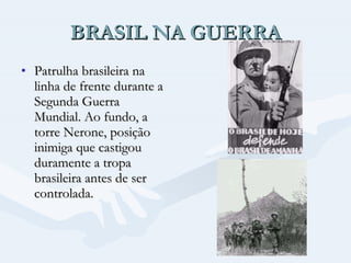 BRASIL NA GUERRA Patrulha brasileira na linha de frente durante a Segunda Guerra Mundial. Ao fundo, a torre Nerone, posição inimiga que castigou duramente a tropa brasileira antes de ser controlada.  