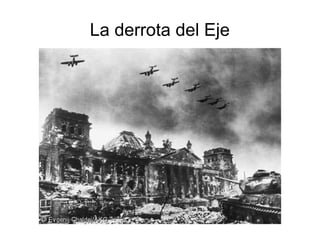La derrota del Eje
 