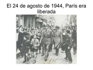 El 24 de agosto de 1944, París era
             liberada
 