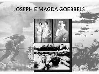 JOSEPH E MAGDA GOEBBELS
 