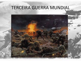 TERCEIRA GUERRA MUNDIAL
 