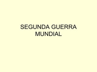 SEGUNDA GUERRA
MUNDIAL

 
