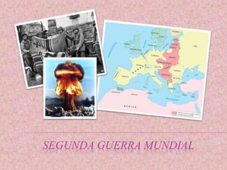 SEGUNDA GUERRA MUNDIAL 
 