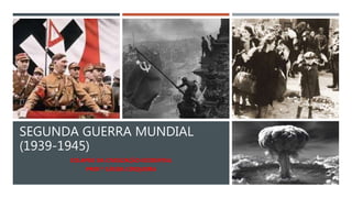 SEGUNDA GUERRA MUNDIAL
(1939-1945)
COLAPSO DA CIVILIZAÇÃO OCIDENTAL
PROF.ª CÁSSIA CERQUEIRA
 