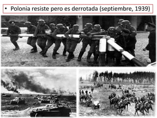 • Polonia resiste pero es derrotada (septiembre, 1939)
 