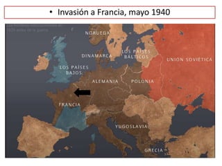 • Invasión a Francia, mayo 1940
 