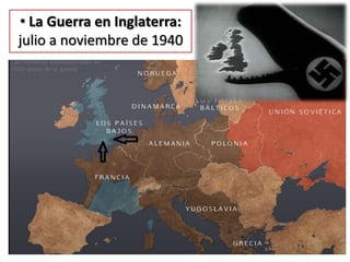 • La Guerra en Inglaterra:
julio a noviembre de 1940
 