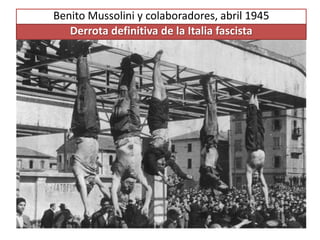 Benito Mussolini y colaboradores, abril 1945
Derrota definitiva de la Italia fascista
 